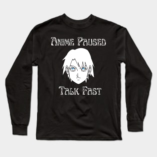 Anime Paused Talk Fast Long Sleeve T-Shirt